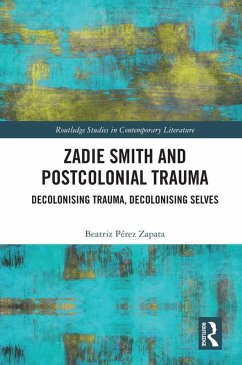 Zadie Smith and Postcolonial Trauma (eBook, ePUB) - Zapata, Beatriz Pérez