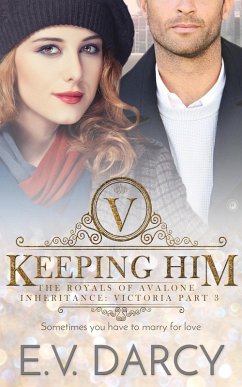 Keeping Him (The Royals of Avalone, #3) (eBook, ePUB) - Darcy, E. V.