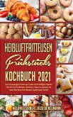 Heißluftfritteusen-Frühstücks-Kochbuch 2021