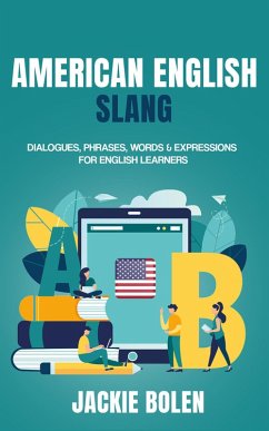 American English Slang: Dialogues, Phrases, Words & Expressions for English Learners (eBook, ePUB) - Bolen, Jackie