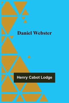 Daniel Webster - Cabot Lodge, Henry