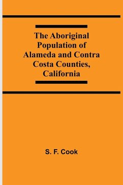 The Aboriginal Population Of Alameda And Contra Costa Counties, California - F. Cook, S.
