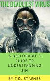 The Deadliest Virus: A Deplorable's Guide to Understanding Sin (eBook, ePUB) The Deadliest Virus: A Deplorable's Guide to Understanding Sin (eBook, ePUB)