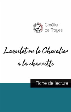 Lancelot ou le Chevalier à la charrette de Chrétien de Troyes (fiche de lecture et analyse complète de l'oeuvre) - Chrétien De Troyes