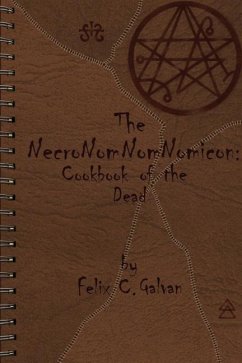 The NecroNomNomNomicon: Cookbook of the Dead - Galvan, Felix Carlos