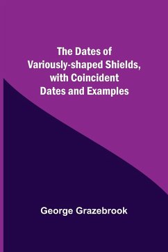 The Dates Of Variously-Shaped Shields, With Coincident Dates And Examples - Grazebrook, George