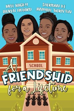 A Friendship For A Lifetime (eBook, ePUB) - Bagley, Bree; Thornton, Janiyah; Hilliard, Lauren; Lee, Sheridan