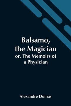 Balsamo, The Magician; Or, The Memoirs Of A Physician - Dumas, Alexandre