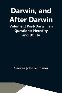 Darwin, And After Darwin, Volume Ii Post-Darwinian Questions - John Romanes, George