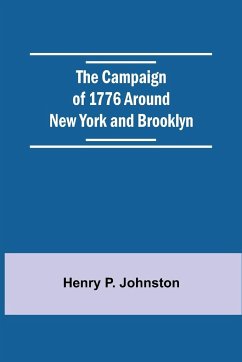 The Campaign Of 1776 Around New York And Brooklyn - P. Johnston, Henry