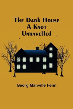 The Dark House A Knot Unravelled - Manville Fenn, Georg