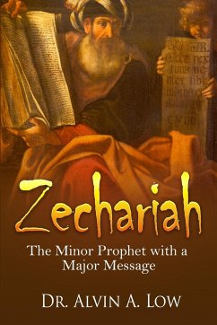 Zechariah - The Minor Prophet with a Major Message - Low, Alvin