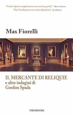 Il mercante di reliquie e altre indagini di Gordon Spada - Fiorelli, Max