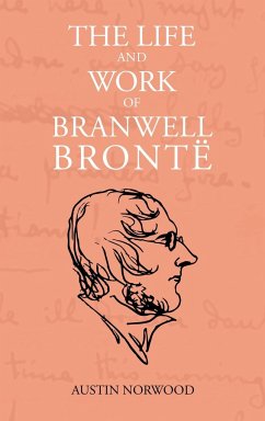 The Life and Work of Branwell Brontë - Norwood, Austin