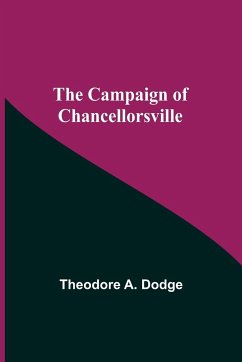 The Campaign Of Chancellorsville - A. Dodge, Theodore