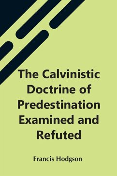 Cover The Calvinistic Doctrine Of Predestination Examined And Refuted