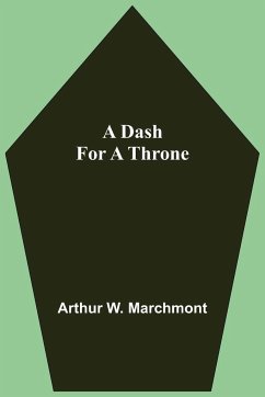 A Dash For A Throne - W. Marchmont, Arthur