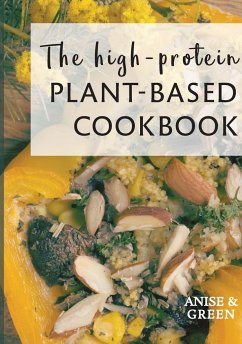 The high-protein plant-based cookbook - Anise and Green