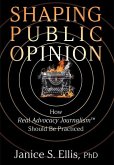 Shaping Public Opinion: How Real Advocacy Journalism(TM) Should Be Practiced