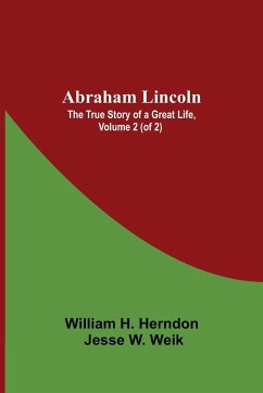 Abraham Lincoln - H. Herndon, Jesse W. Weik William