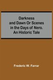 Darkness And Dawn Or Scenes In The Days Of Nero. An Historic Tale