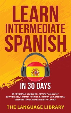 Learn Intermediate Spanish In 30 Days - The Language Library