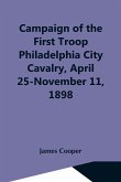 Campaign Of The First Troop Philadelphia City Cavalry, April 25-November 11, 1898