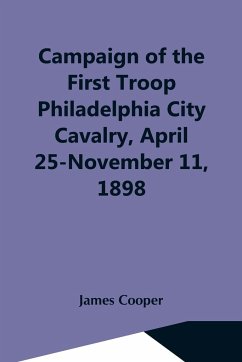 Campaign Of The First Troop Philadelphia City Cavalry, April 25-November 11, 1898 - Cooper, James