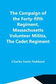 The Campaign Of The Forty-Fifth Regiment, Massachusetts Volunteer Militia, The Cadet Regiment