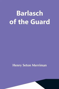 Barlasch Of The Guard - Seton Merriman, Henry