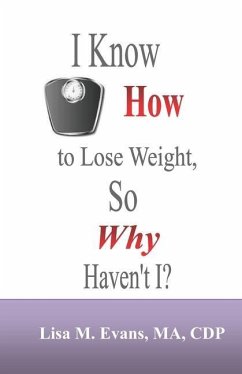 I Know How to Lose Weight, So Why Haven't I? - Evans, Lisa M.