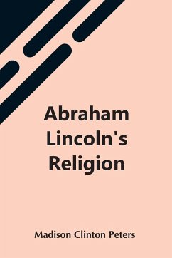 Abraham Lincoln'S Religion - Clinton Peters, Madison