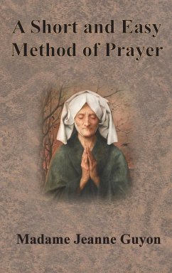 A Short and Easy Method of Prayer - Guyon, Jeanne; Marston, A. W.