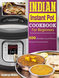 Indian Instant Pot Cookbook For Beginners - Miller, Kathryn