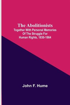 Cover The Abolitionists; Together With Personal Memories Of The Struggle For Human Rights, 1830-1864