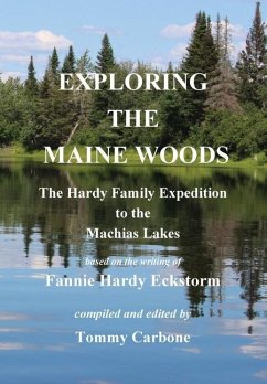 Exploring the Maine Woods - The Hardy Family Expedition to the Machias Lakes - Hardy Eckstorm, Fannie; Carbone, Tommy