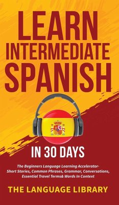 Learn Intermediate Spanish In 30 Days - The Language Library