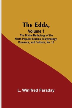 The Edda, Volume 1; The Divine Mythology Of The North Popular Studies In Mythology, Romance, And Folklore, No. 12 - Winifred Faraday, L.