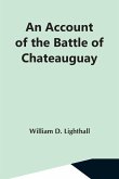 An Account Of The Battle Of Chateauguay; Being A Lecture Delivered At Ormstown, March 8Th, 1889