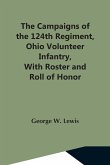 The Campaigns Of The 124Th Regiment, Ohio Volunteer Infantry, With Roster And Roll Of Honor