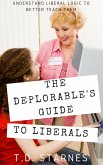 The Deplorable's Guide to Liberals: Understand Liberal Logic to Better Teach Them (eBook, ePUB)