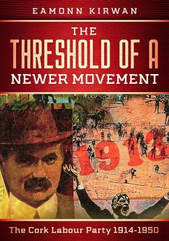 The Threshold of a Newer Movement The Cork Labour Party 1914-1950 - Kirwan, Eamonn
