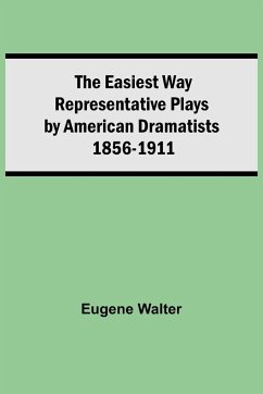 The Easiest Way Representative Plays By American Dramatists - Eugene Walter