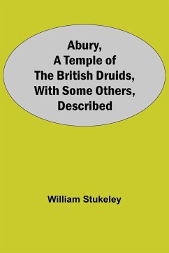 Abury, A Temple Of The British Druids, With Some Others, Described - Stukeley, William