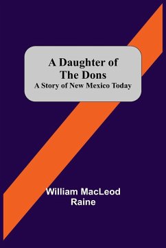 A Daughter Of The Dons A Story Of New Mexico Today - Macleod Raine, William