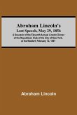 Abraham Lincoln'S Lost Speech, May 29, 1856; A Souvenir Of The Eleventh Annual Lincoln Dinner Of The Republican Club Of The City Of New York, At The Waldorf, February 12, 1897