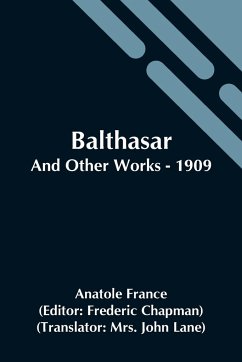 Balthasar; And Other Works - 1909 - France, Anatole