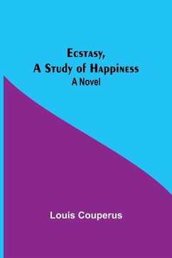 Ecstasy, A Study Of Happiness - Couperus, Louis