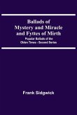 Ballads Of Mystery And Miracle And Fyttes Of Mirth; Popular Ballads Of The Olden Times - Second Series