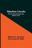 Abraham Lincoln; The True Story Of A Great Life; Volume 1 (Of 2)
